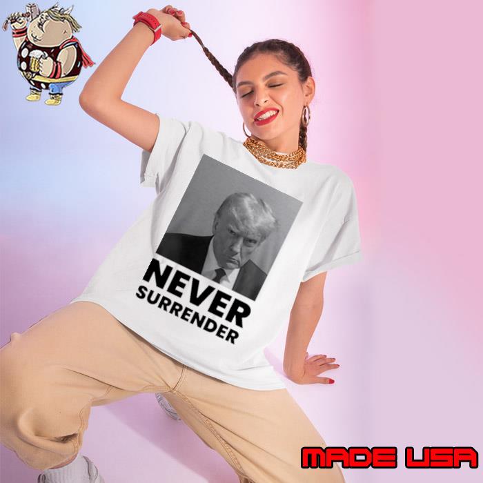 Nice trump Mugshot never surrender s Ladies tee
