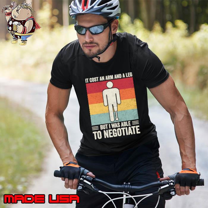 Official it Cost An Arm And A Leg Was Able To Negotiate Vintage Amputee Humor T-Shirt Unisex