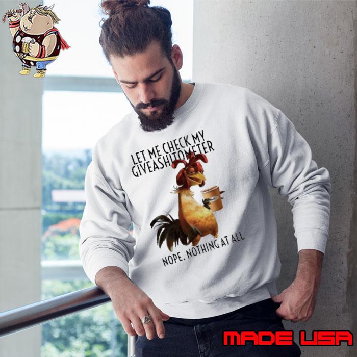 Official let Me Check My Giveashitometer Nope Nothing At All Chicken s Sweatshirt