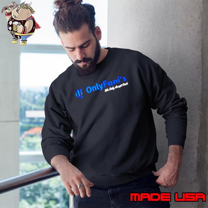Only Fani’s we only accept cash s Sweatshirt