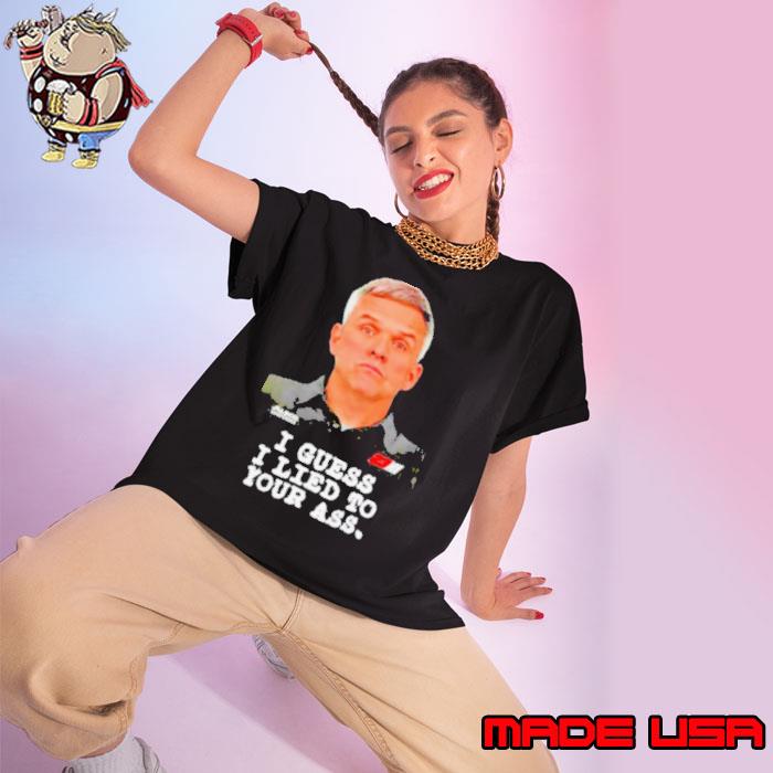 Robert Barker I guess I lied to our ass s Ladies tee