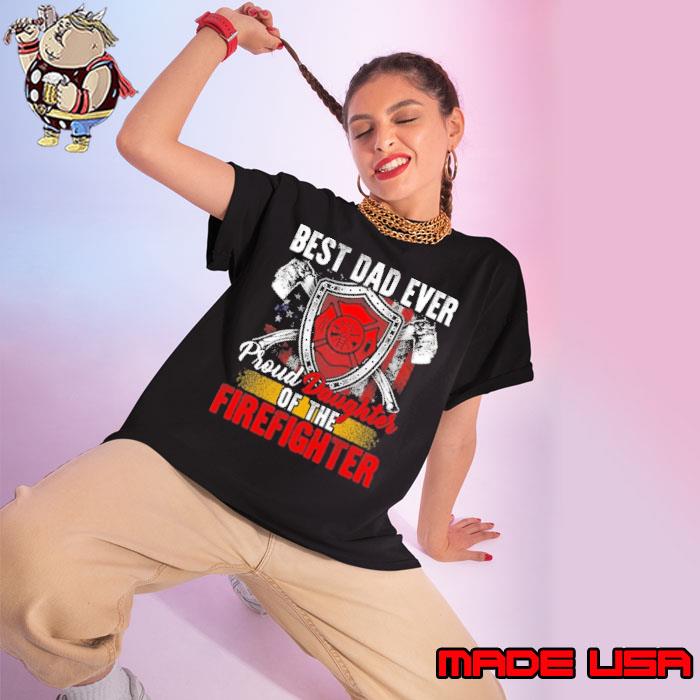 Top best dad ever proud daughters of the firefighter s Ladies tee