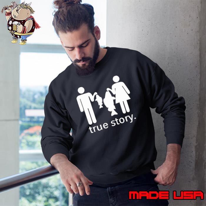 True Story Fishing Shirt Sweatshirt