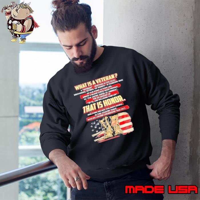 What Is A Veteran That Is Honor and there way too many people american flag s Sweatshirt