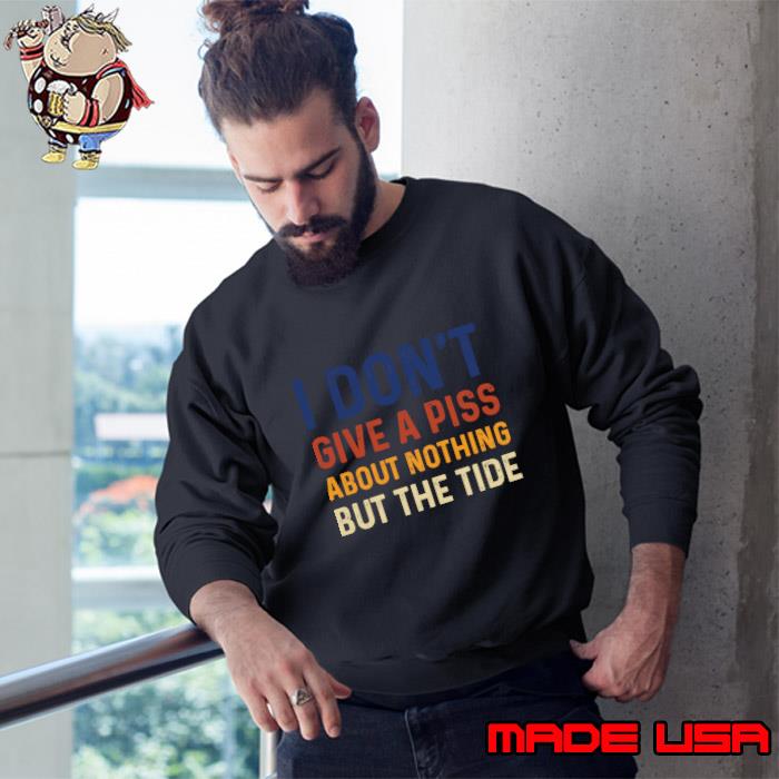 I Don't Give A Piss About Nothing But The Tide Foo Football American T-Shirt Sweatshirt