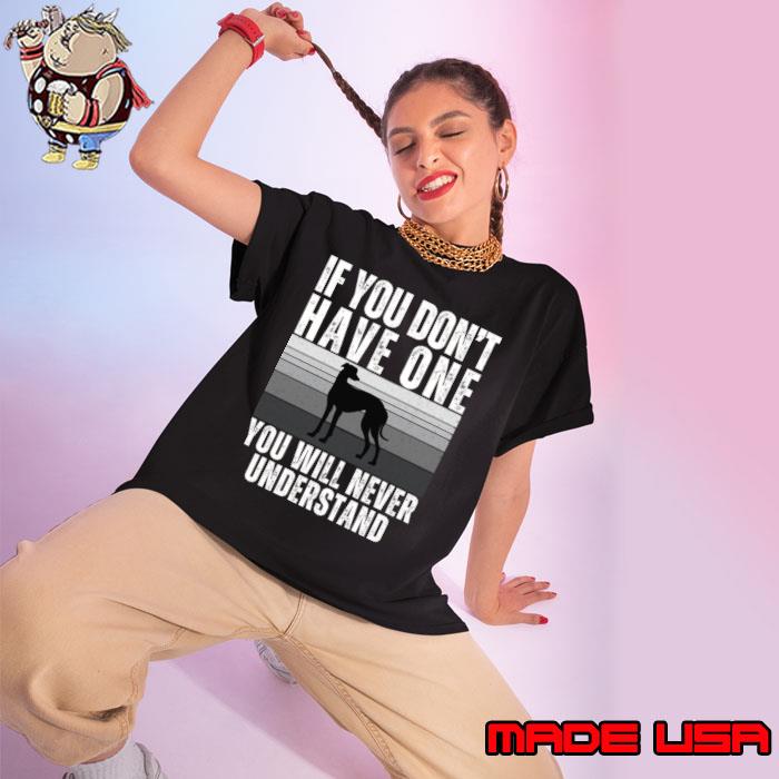 If you don't have one you will never understand Greyhound Dog T-Shirt Ladies tee