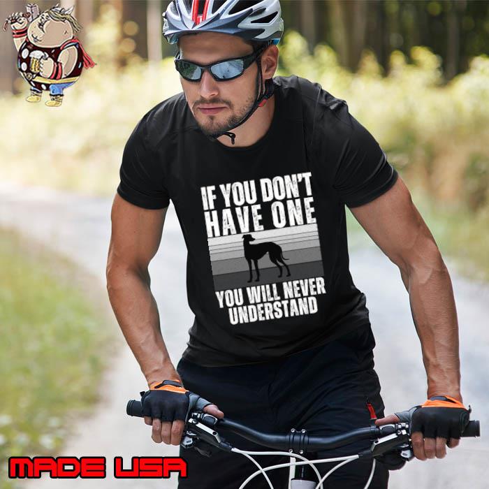 If you don't have one you will never understand Greyhound Dog T-Shirt Unisex