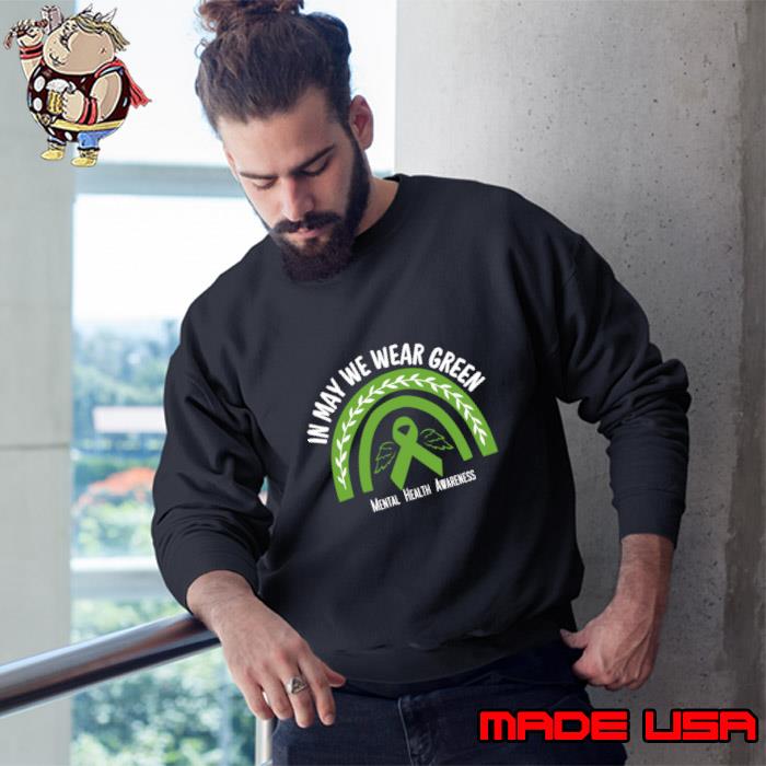 In May We Wear Green Mental Health Awareness Green Rainbow T-Shirt Sweatshirt