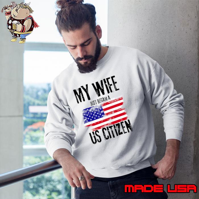 My Husband just became a US Citizen flag New American T-Shirt Sweatshirt