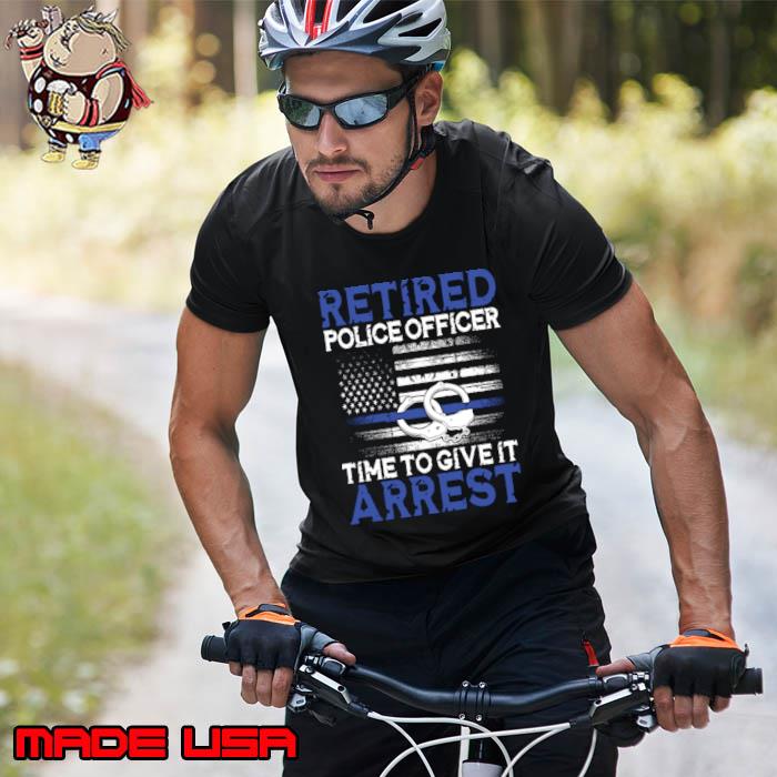 Retired Police Officer Time to Give It Arrest Usa Flag T-Shirt Unisex