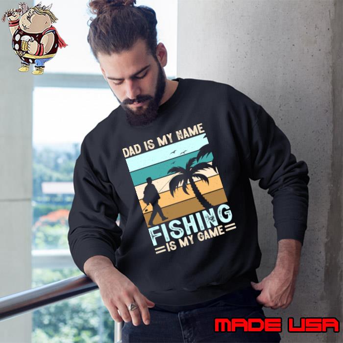 Dad Is My Name Fishing Is My Game Summer Palsm Tree Vintage T-Shirt Sweatshirt