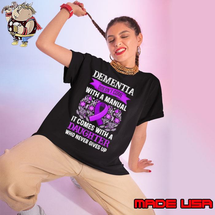 Dementia Doesnt Come With Manual It Comes With Daughter T-Shirt