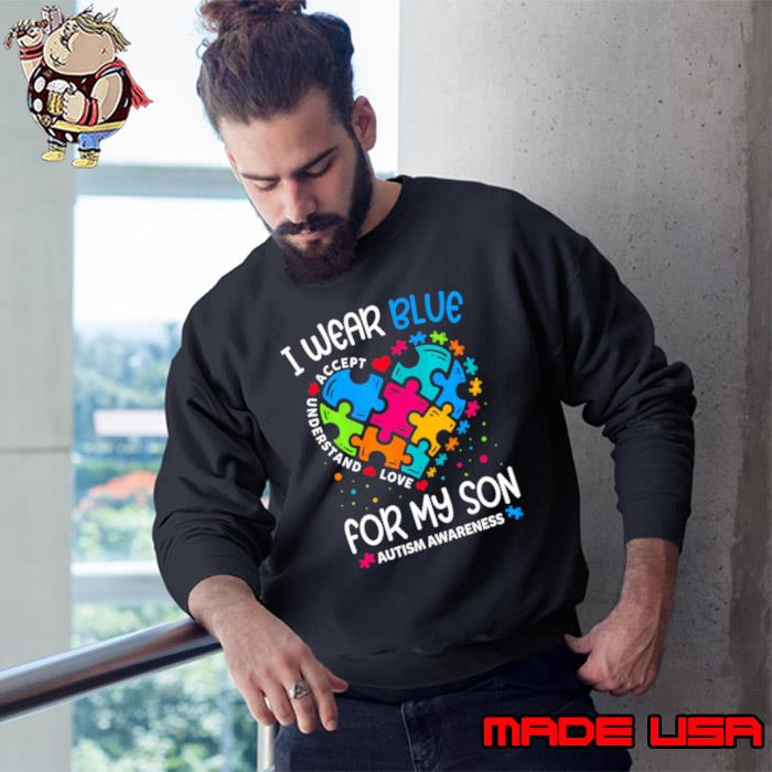 I Wear Blue For My Autism Awareness Month For My Son Heart T-Shirt Sweatshirt