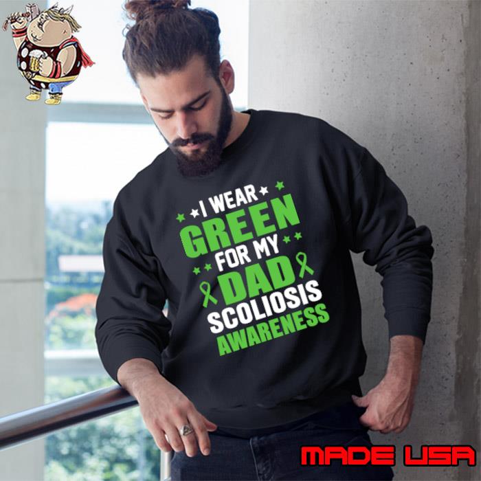 I wear green for my dad scoliosis awareness T-Shirt Sweatshirt