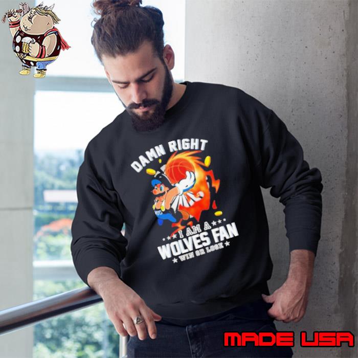 Super Mario Damn Right I Am A Minnesota Timberwolves Fan Win Or Lose Shirt Sweatshirt