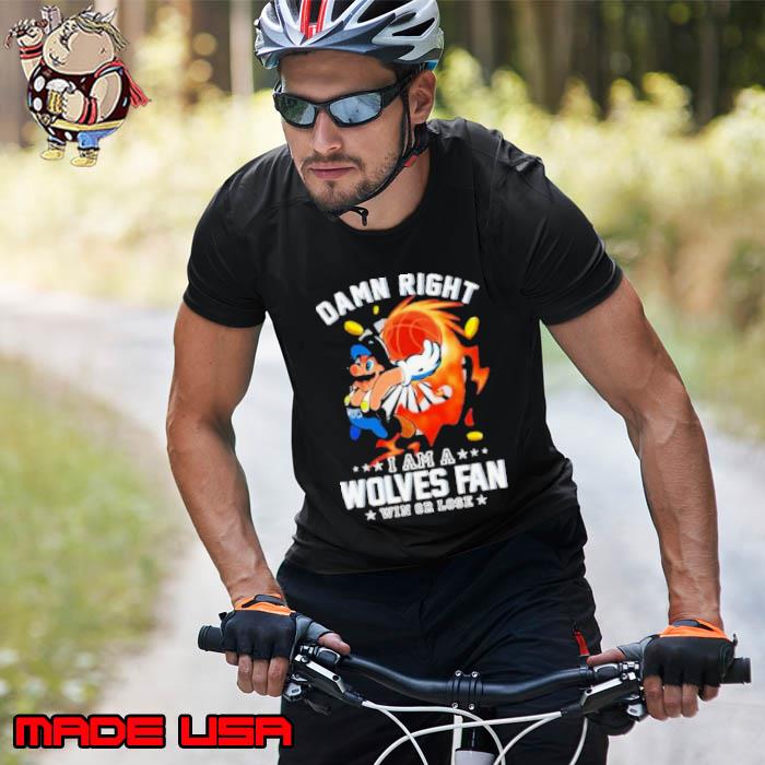 Super Mario Damn Right I Am A Minnesota Timberwolves Fan Win Or Lose Shirt Unisex