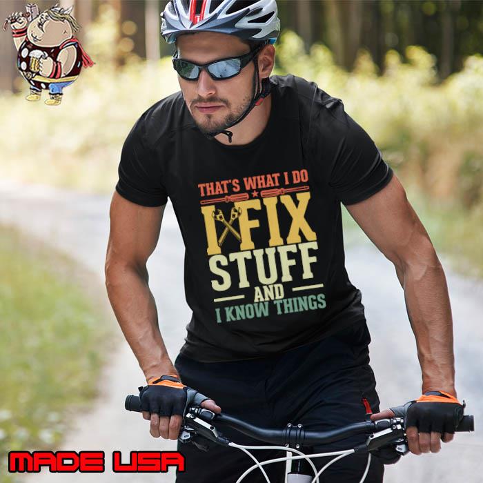 That's What I Do I Fix Stuff and I Know Things T-Shirt Unisex