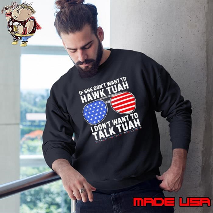 4th of July If She Don't Want To Hawk Tuah I Don't Want To Sunglasses USA Flag Sweatshirt