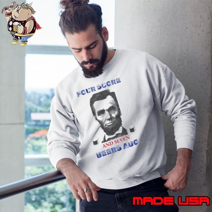Abraham Lincoln four score beers ago Sweatshirt