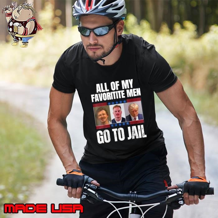 All Of My Favorite Men Go To Jail Election 2024 President Unisex
