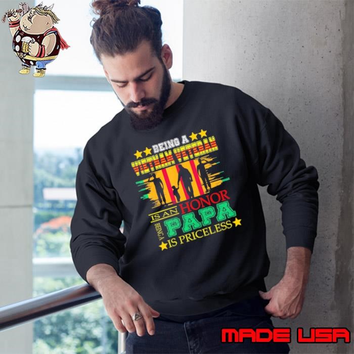 Being a vietnam veteran is an honor being a papa is priceless Sweatshirt
