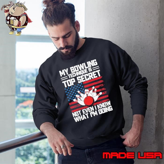 Best My Bowling Technique Is Top Secret Not Even Know What Doing Usa Flag Bowling Sweatshirt