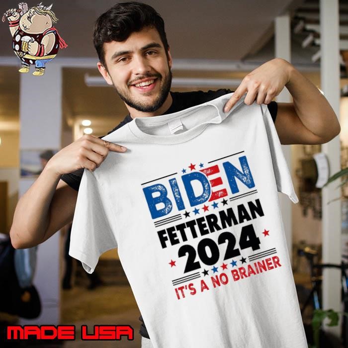 Biden Fetterman 2024 It's A No Brainer Political Humor Unisex