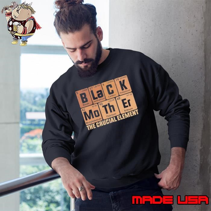 Black Mother The Crucial Element Mother's Day T Sweatshirt