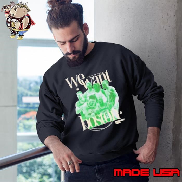 Celtics NBA Champions We Want Boston Sweatshirt