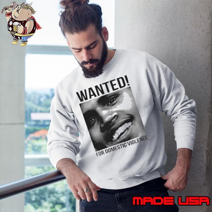 Chris Brown wanted for domestic violence Sweatshirt