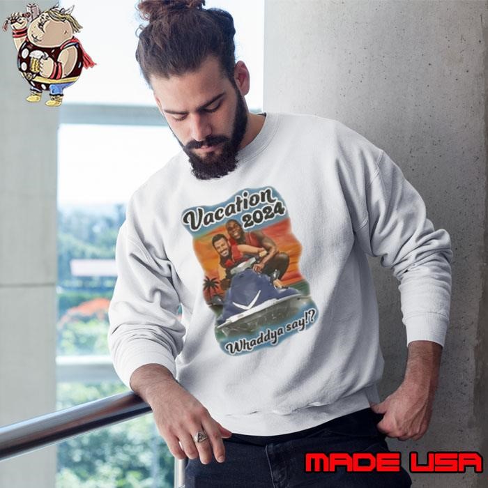 Funny Vacation 2024 Whaddya Say Sweatshirt