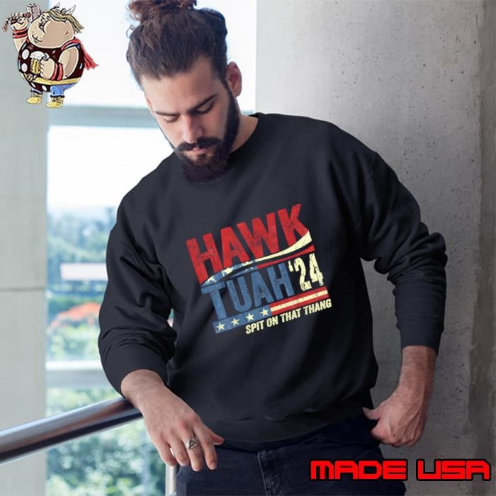 Hawk Tuah 24 Spit On That Thang Retro Usa lfa election Sweatshirt