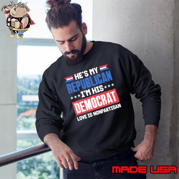 He's My Republican I'm His Democrat Love Is Nonpartisan Stars Election Sweatshirt