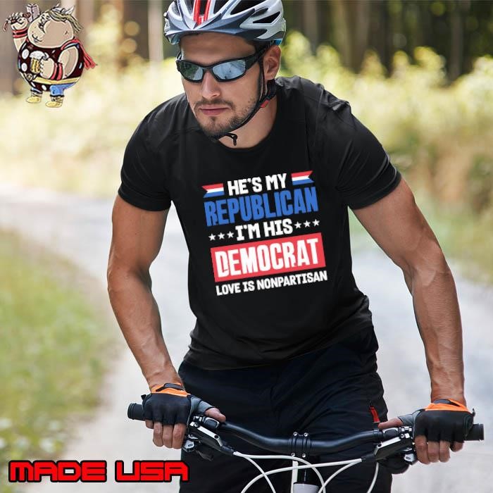 He's My Republican I'm His Democrat Love Is Nonpartisan Stars Election Unisex