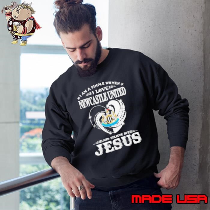I Am A Simple Woman I Love Newcastle United And Believe In Jesus Sweatshirt