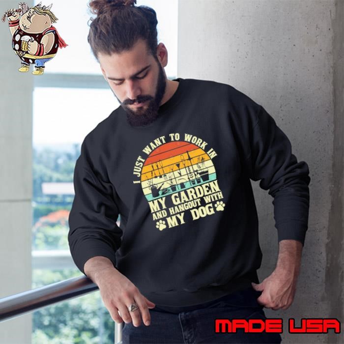 I Just Want To Work In My Garden And Hangout With Dogs Sweatshirt