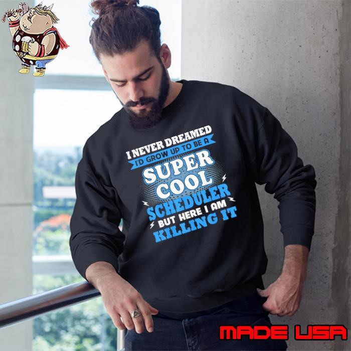 I never dreamed grow up to be a super cool scheduler killing it Sweatshirt