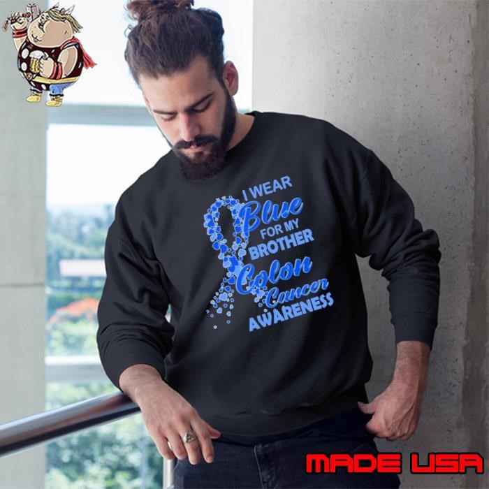 I wear Blue for my Brother Colon Cancer Awareness Sweatshirt