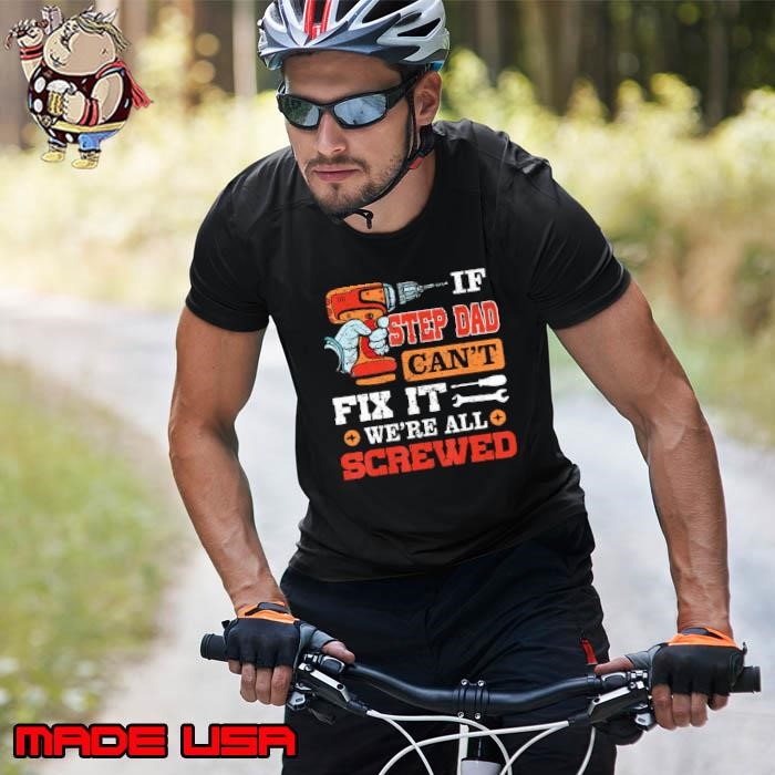 If Step-Dad Can't Fix it We're All Screwed Fathers Day Unisex
