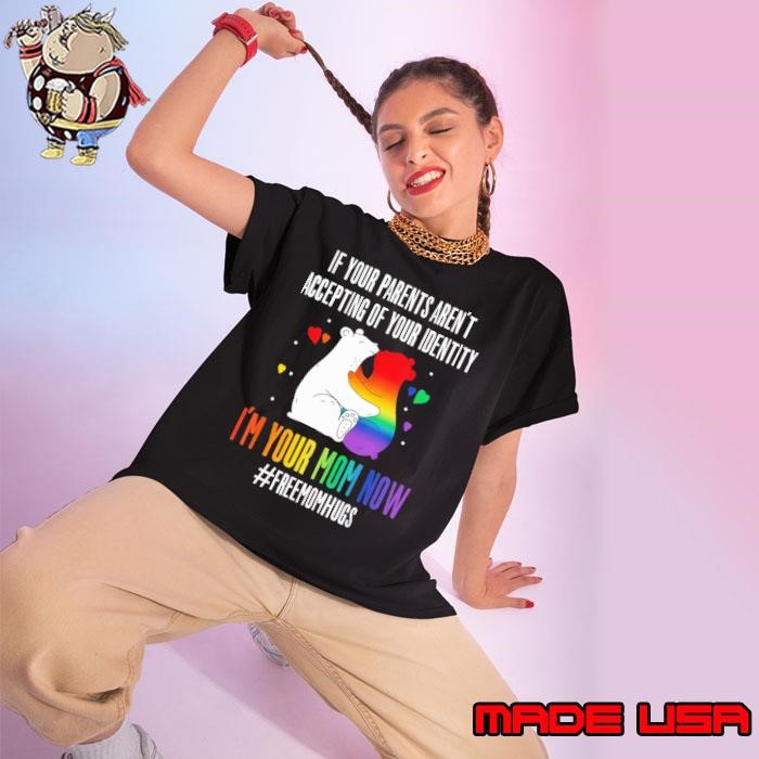 If your parents aren't accepting of you identity your mom now lgbt Ladies tee