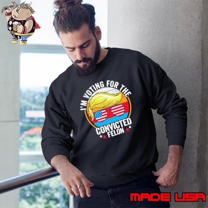 I'm Voting For The Convicted Felon Pro Trump 2024 Vintage sunglasses usa flag Sweatshirt