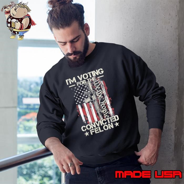 I'm Voting For The Convicted Felon Trump 2024 Usa Flag Gun Sweatshirt