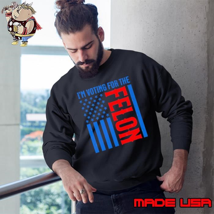 I'm voting for the felon american flag trump 2024 Sweatshirt