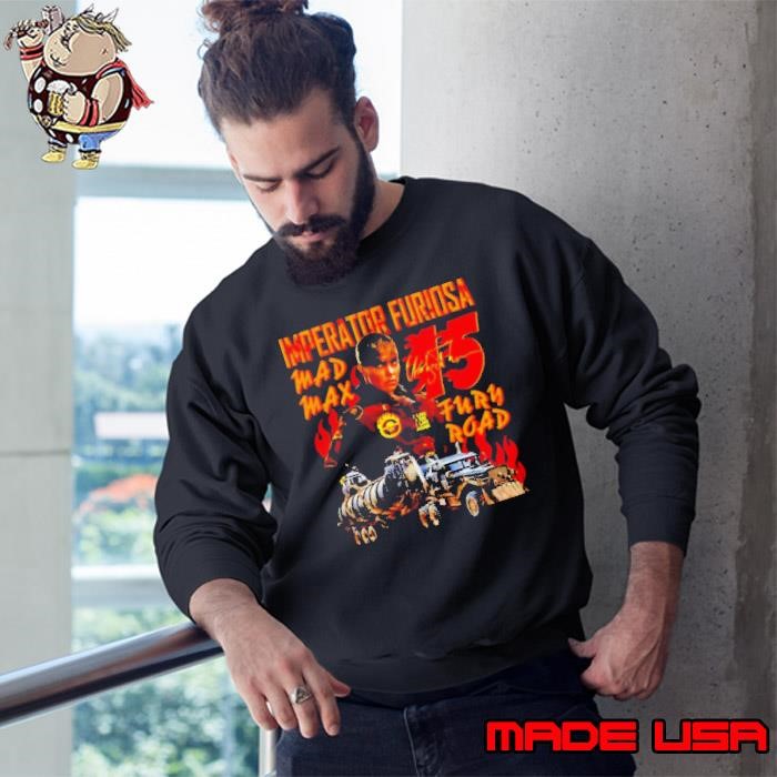 Imperator Furiosa Mad Max Fury Road 15 Sweatshirt
