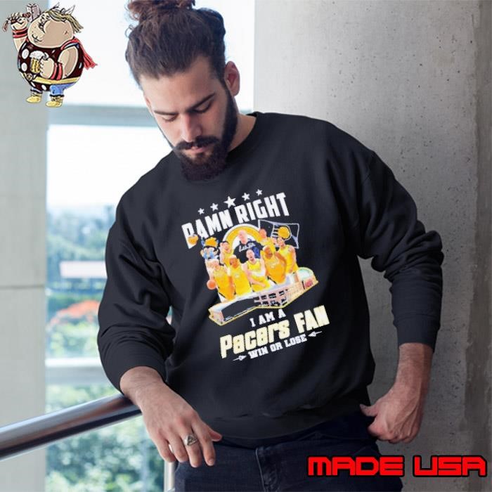 Indiana Pacers Damn Right I Am A Pacers Fan Win Or Lose Signatures Sweatshirt