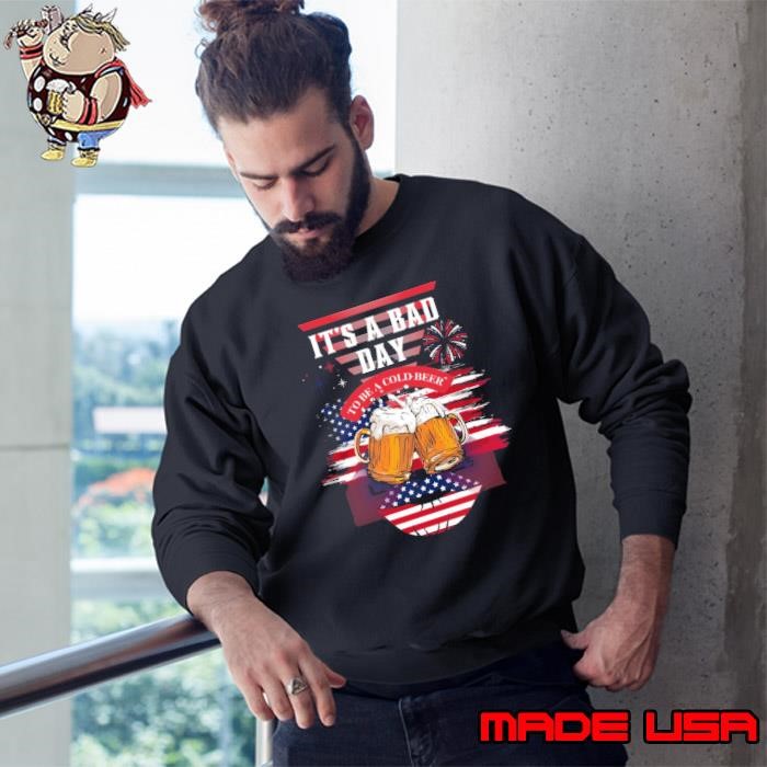 It's a bad day to be a cold beer 4th Of July 2024 usa flag Sweatshirt