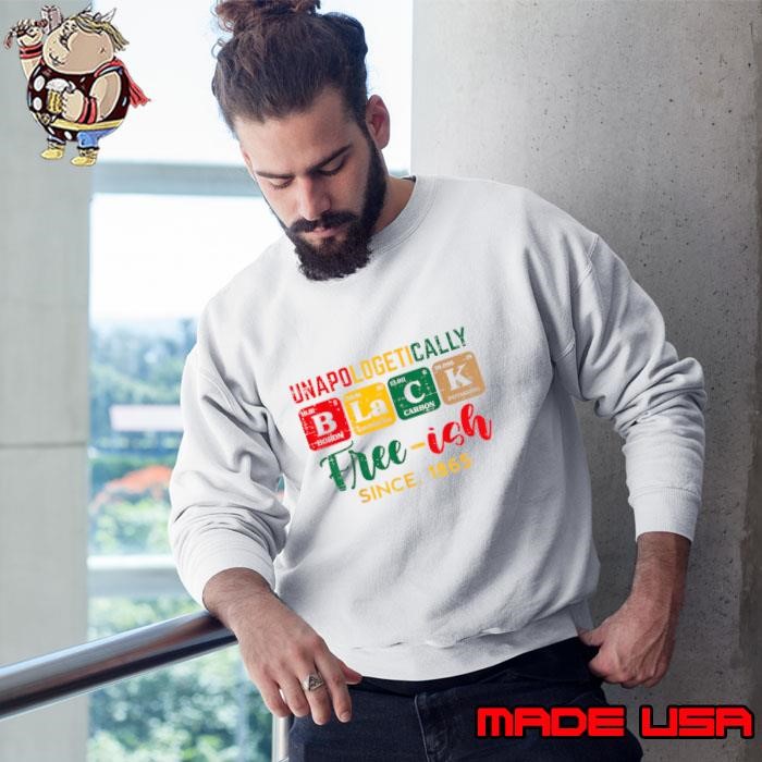 Juneteenth Unapologetically Black Periodic Free Ish Since 1865 Sweatshirt