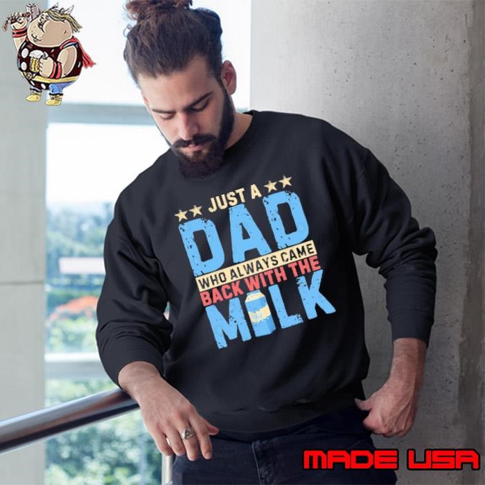 Just A Dad Who Always Came Back With The Milk Stars Sweatshirt