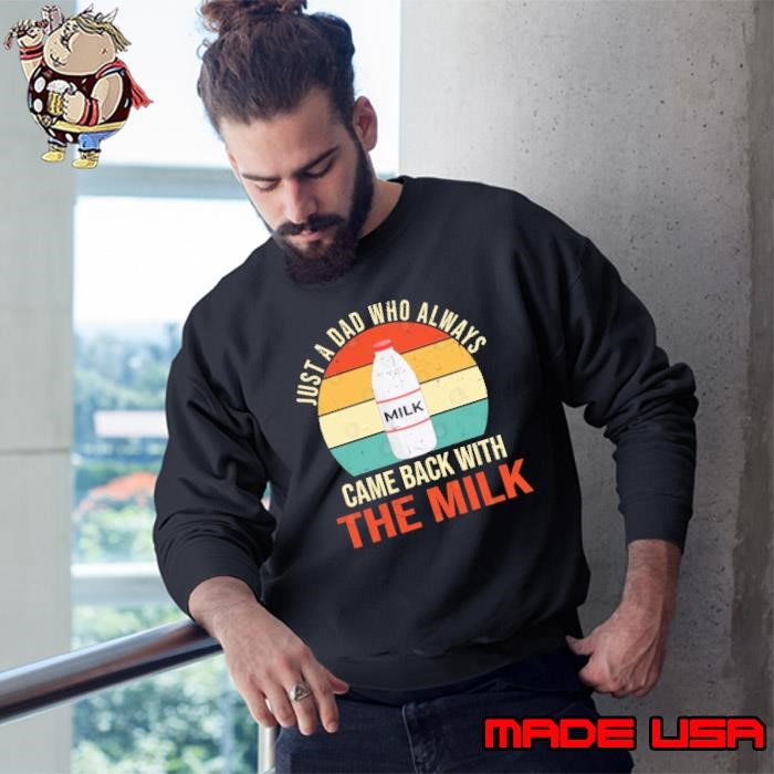 Just A Dad Who Always Came Back With The Milk Vintage Sweatshirt