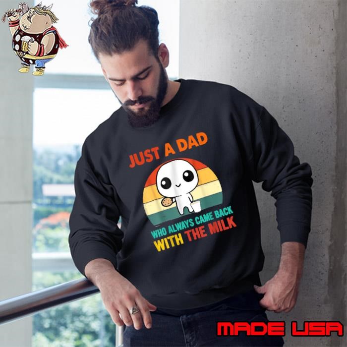 Just a dad who always came back with the milk vintage Sweatshirt